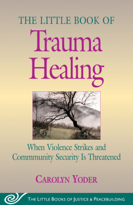 Carolyn P. Yoder Little Book of Trauma Healing: When Violence Striked And Community Security Is Threatened