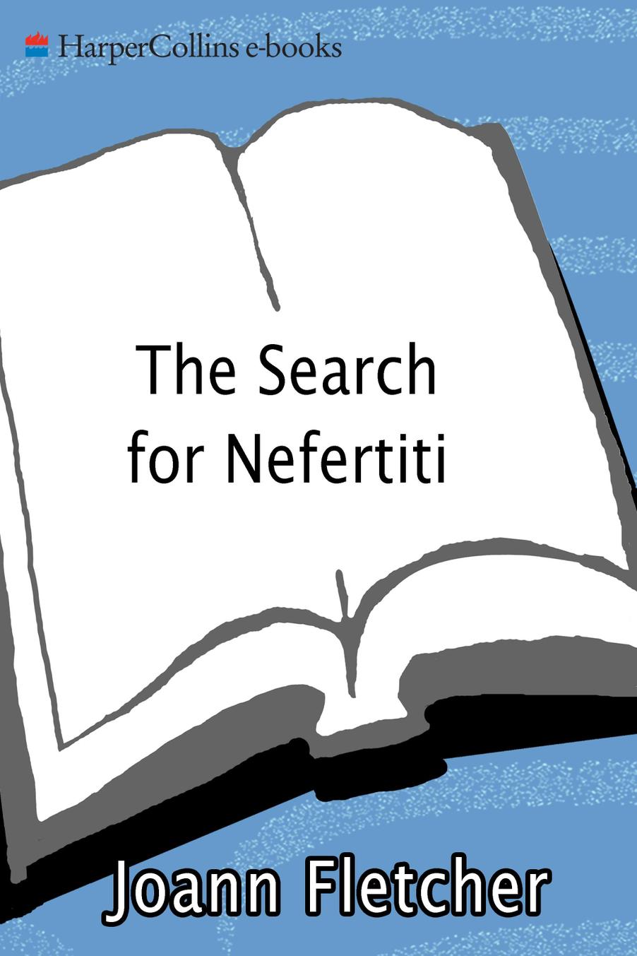 The Search for Nefertiti The True Story of an Amazing Discovery DR - photo 1