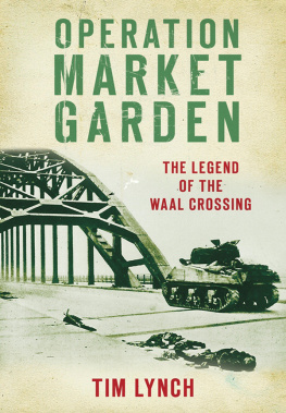 Tim Lynch - Operation Market Garden: The Legend of the Waal Crossing