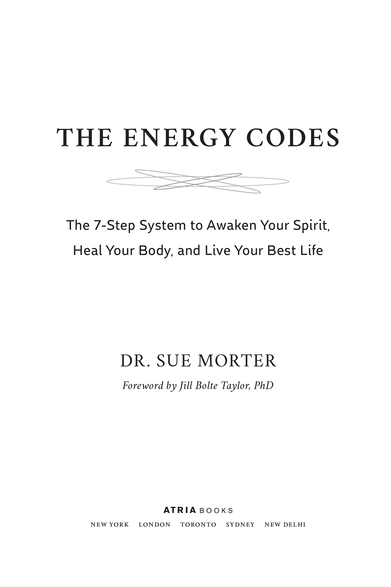 The Energy Codes The 7-Step System to Awaken Your Spirit Heal Your Body and Live Your Best Life - image 1