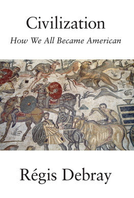 Régis Debray Civilization: How We All Became American