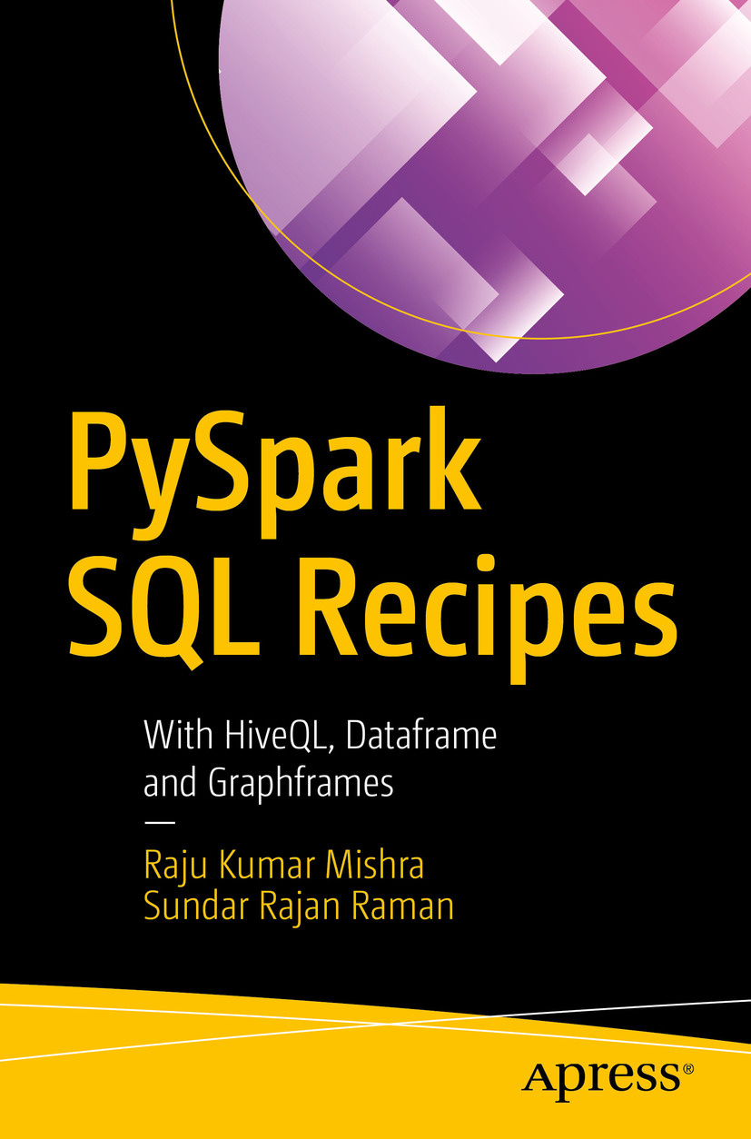 Raju Kumar Mishra and Sundar Rajan Raman PySpark SQL Recipes With HiveQL - photo 1