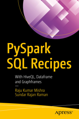 Raju Kumar Mishra - PySpark SQL Recipes: With HiveQL, Dataframe and Graphframes