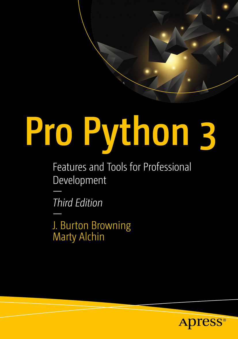 J Burton Browning and Marty Alchin Pro Python 3 Features and Tools for - photo 1