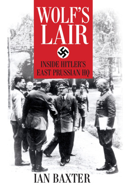 Ian Baxter - Wolf’s Lair: Inside Hitler’s East Prussian HQ