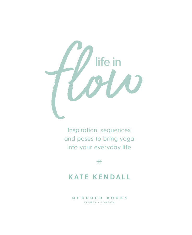 Life In Flow Inspiration sequences and poses to bring yoga into your everyday life - image 2