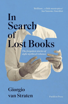 Giorgio van Straten - In Search of Lost Books: The Forgotten Stories of Eight Mythical Volumes