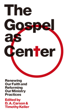 D. A. Carson - The Gospel as Center: Renewing Our Faith and Reforming Our Ministry Practices