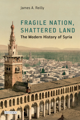 James A. Reilly - Fragile Nation, Shattered Land: The Modern History of Syria