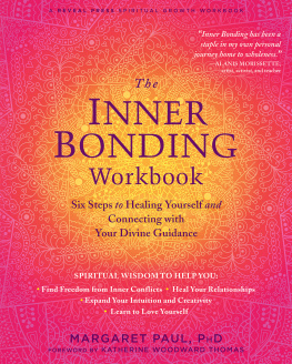 Margaret Paul - The Inner Bonding Workbook: Six Steps to Healing Yourself and Connecting with Your Divine Guidance