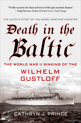 Cathryn J. Prince Death in the Baltic: The World War II Sinking of the Wilhelm Gustloff
