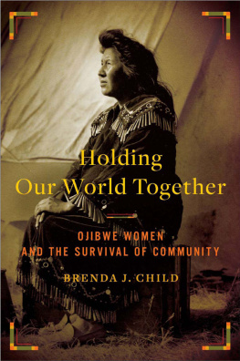 Brenda J. Child Holding Our World Together: Ojibwe Women and the Survival of Community