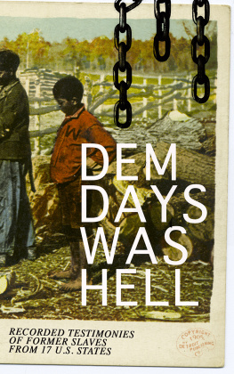 Work Projects Administration - Dem Days Was Hell - Recorded Testimonies of Former Slaves from 17 U.S. States: True Life Stories from Hundreds of African Americans in South about Their Life in Slavery and after the Liberation