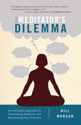 Bill Morgan The Meditator’s Dilemma An Innovative Approach to Overcoming Obstacles and Revitalizing Your Practice