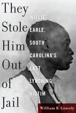William Gravely - They Stole Him Out of Jail: Willie Earle, South Carolina’s Last Lynching Victim