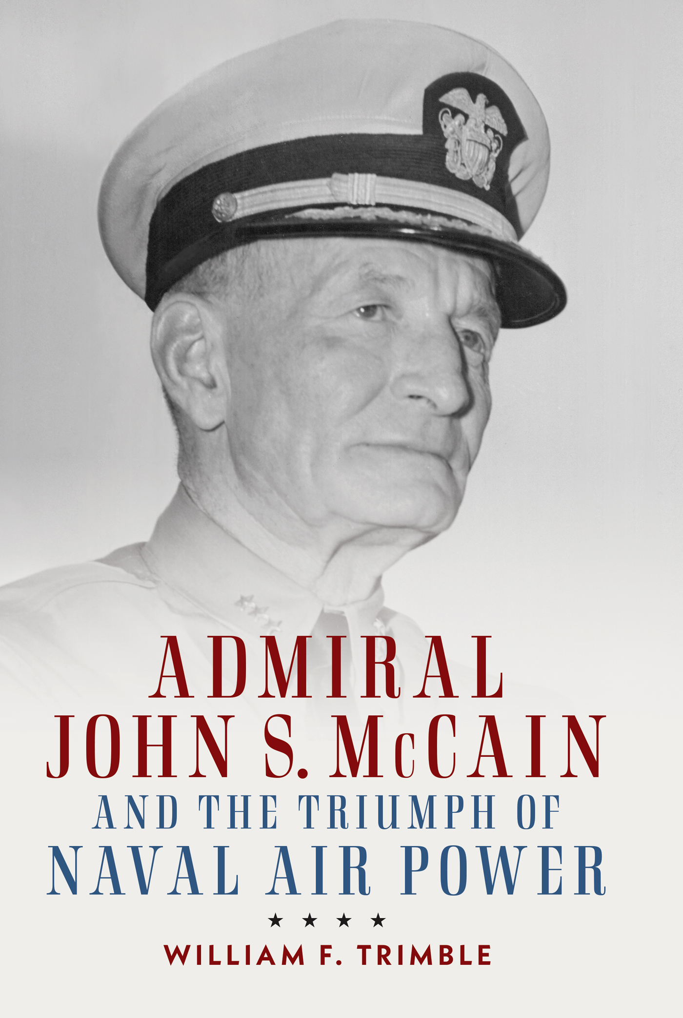 ADMIRAL JOHN S MCCAIN AND THE TRIUMPH OF NAVAL AIR POWER Titles in the - photo 1