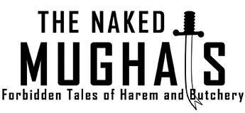 THE NAKED MUGHALS Forbidden Tales of Harem and Butchery Copyright 2017 by - photo 1