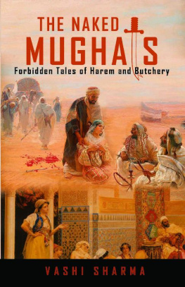 Vashi Sharma - The Naked Mughals: Forbidden Tales of Harem and Butchery