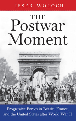 Isser Woloch - The Postwar Moment: Progressive Forces in Britain, France, and the United States after World War II