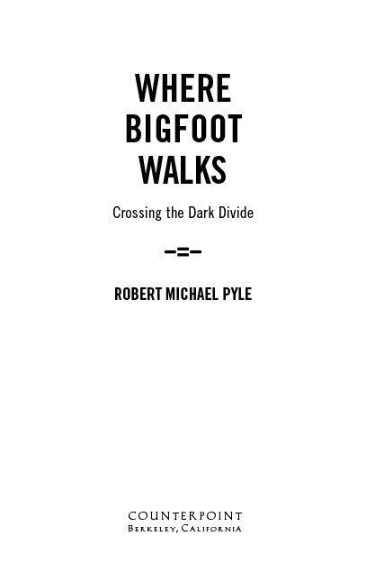 Where Bigfoot Walks Copyright 1995 2017 by Robert Michael Pyle First - photo 3