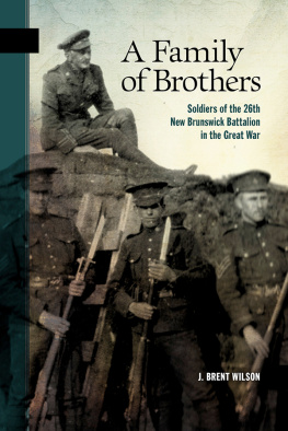 Brent Wilson A Family of Brothers: Soldiers of the 26th New Brunswick Battalion in the Great War