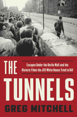 Greg Mitchell - The Tunnels: Escapes Under the Berlin Wall and the Historic Films the JFK White House Tried to Kill