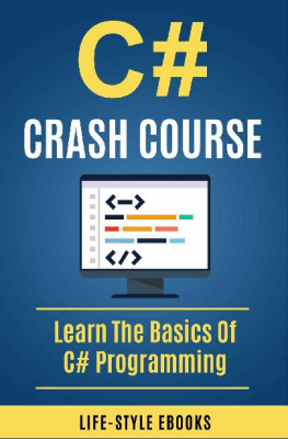 LIFE-STYLE ACADEMY [ACADEMY - C#: C# CRASH COURSE – Beginner’s Course To Learn The Basics Of C# Programming In 24 Hours!: (c#, c programming, c, java, python, angularjs, c++, programming)