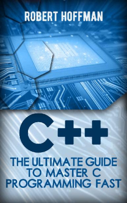 Robert Hoffman C++: The Ultimate Guide to Master C Programming Fast ( beginners, coding, java,php, html, database) (Programming, computer language Book 1)