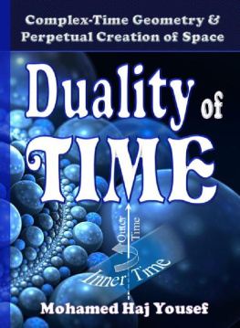 Mohamed Haj Yousef DUALITY OF TIME: Complex-Time Geometry and Perpetual Creation of Space (The Single Monad Model of The Cosmos Book 2)