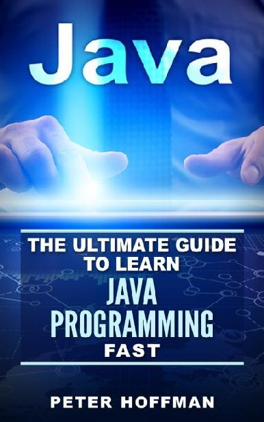 Java The Ultimate Guide to Learn Java Programming Fast Java for Beginners - photo 1