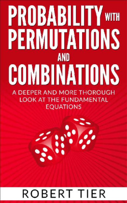 Robert Tier - Probability with Permutations and Combinations: A Deeper and More Thorough Look at the Fundamental Equations