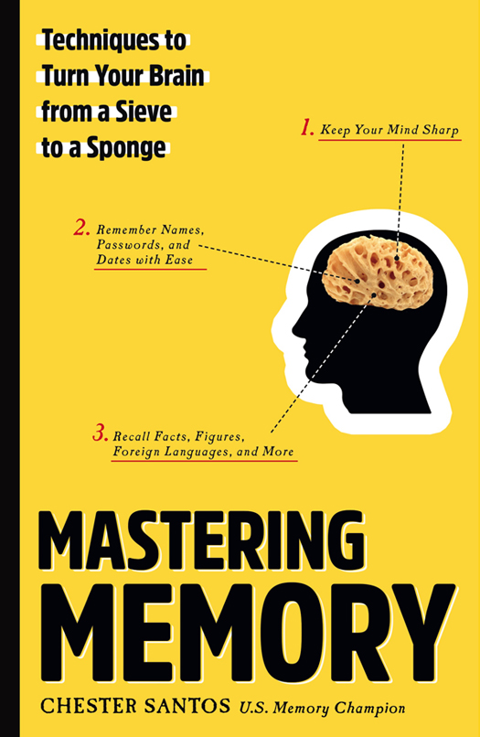 MASTERING MEMORY Techniques to Turn your brain From a sieve to a Sponge - photo 1