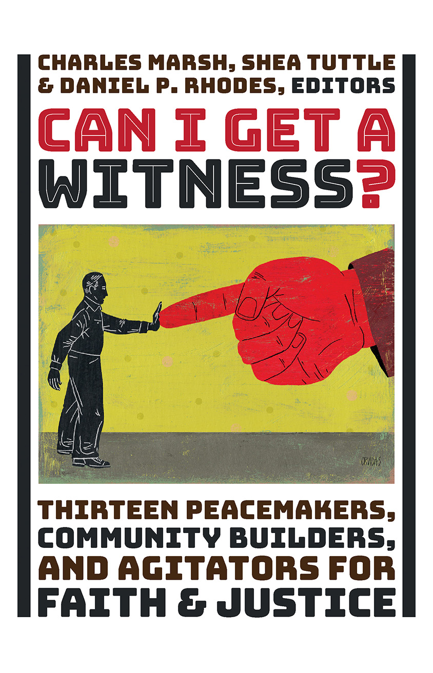 CAN I GET A WITNESS Thirteen Peacemakers Community Builders and Agitators - photo 1