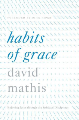 David Mathis - Habits of Grace: Enjoying Jesus through the Spiritual Disciplines