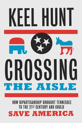 Keel Hunt Crossing the Aisle: How Bipartisanship Brought Tennessee to the Twenty-First Century and Could Save America