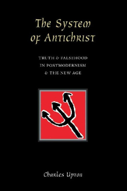 Charles Upton - The System of Antichrist: Truth and Falsehood in Postmodernism and the New Age