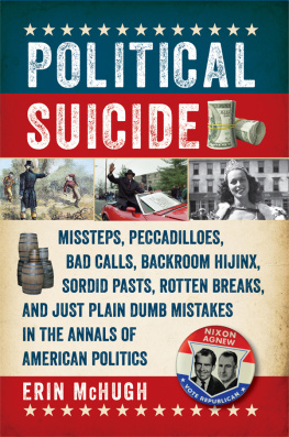 McHugh - Political Suicide : Missteps, Peccadilloes, Bad Calls, Backroom Hijinx,sordid Pasts, Rotten Breaks, and Just Plain Dumb Mistakes in the Annals of American Politics (9781681771175)