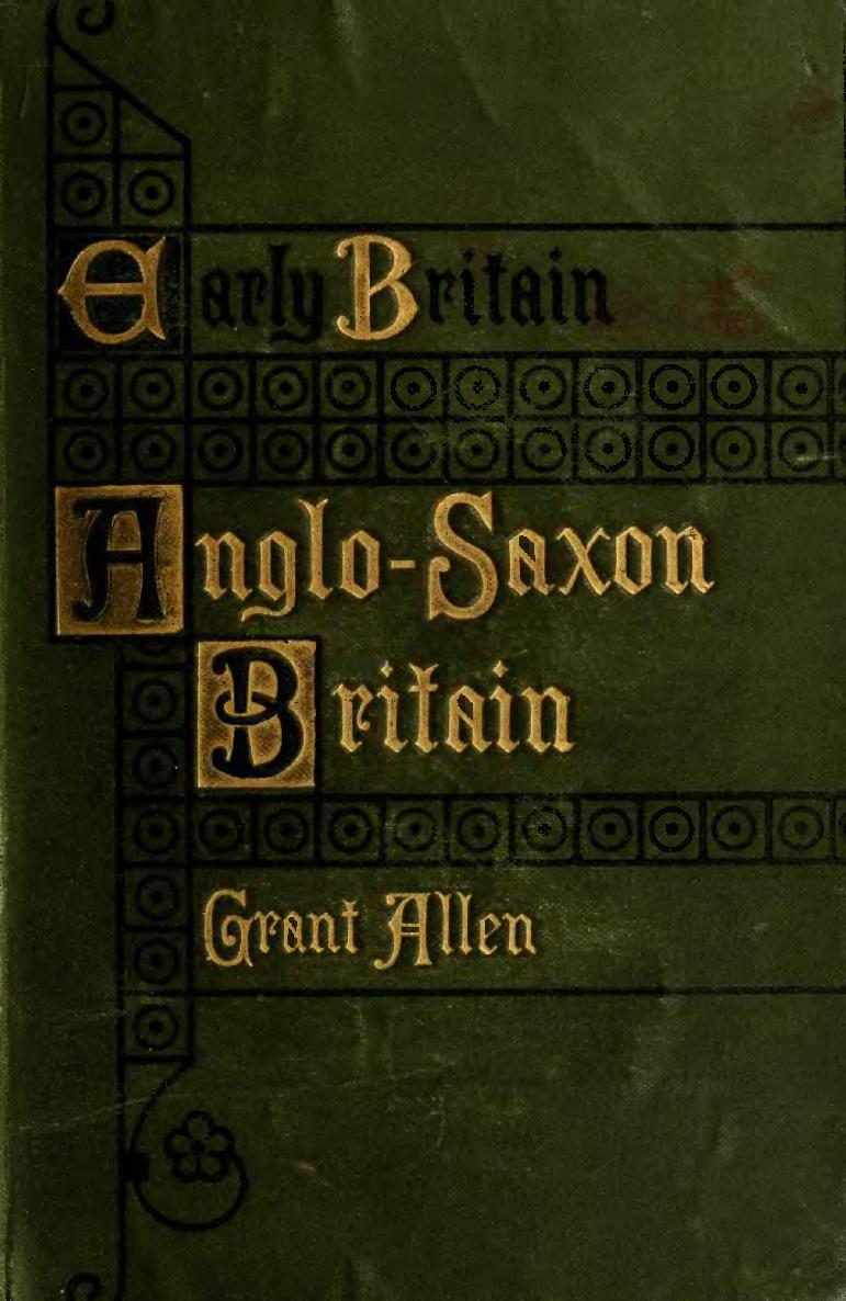 Anglo-Saxon Britain by Grant Allen History Anglo-Saxon Period 449-1066 - photo 1