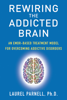 Parnell - Rewiring the addicted brain : an EMDR-based treatment model for overcoming addictive disorders