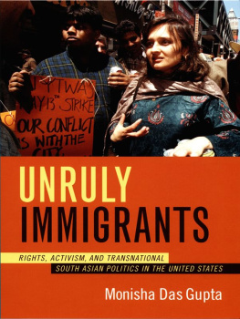 Monisha Das Gupta Unruly Immigrants: Rights, Activism, and Transnational South Asian Politics in the United States