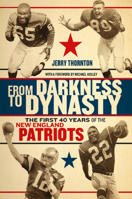 Jerry Thornton From Darkness to Dynasty: The First 40 Years of the New England Patriots