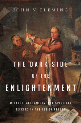 John V. Fleming - The Dark Side of the Enlightenment: Wizards, Alchemists, and Spiritual Seekers in the Age of Reason