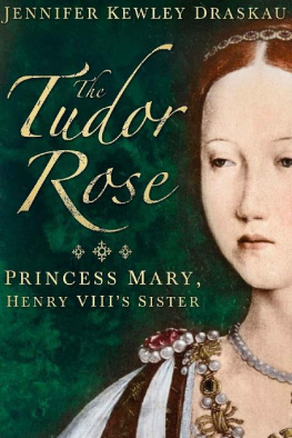 Jennifer Kewley Draskau - The Tudor Rose: Princess Mary, Henry VIII’s Sister