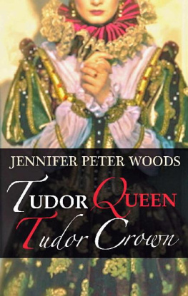 Jennifer Peter Woods - Tudor Queen, Tudor Crown