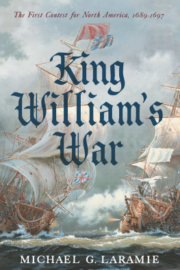 Michael G. Laramie - King William’s War: The First Contest for North America, 1689–1697