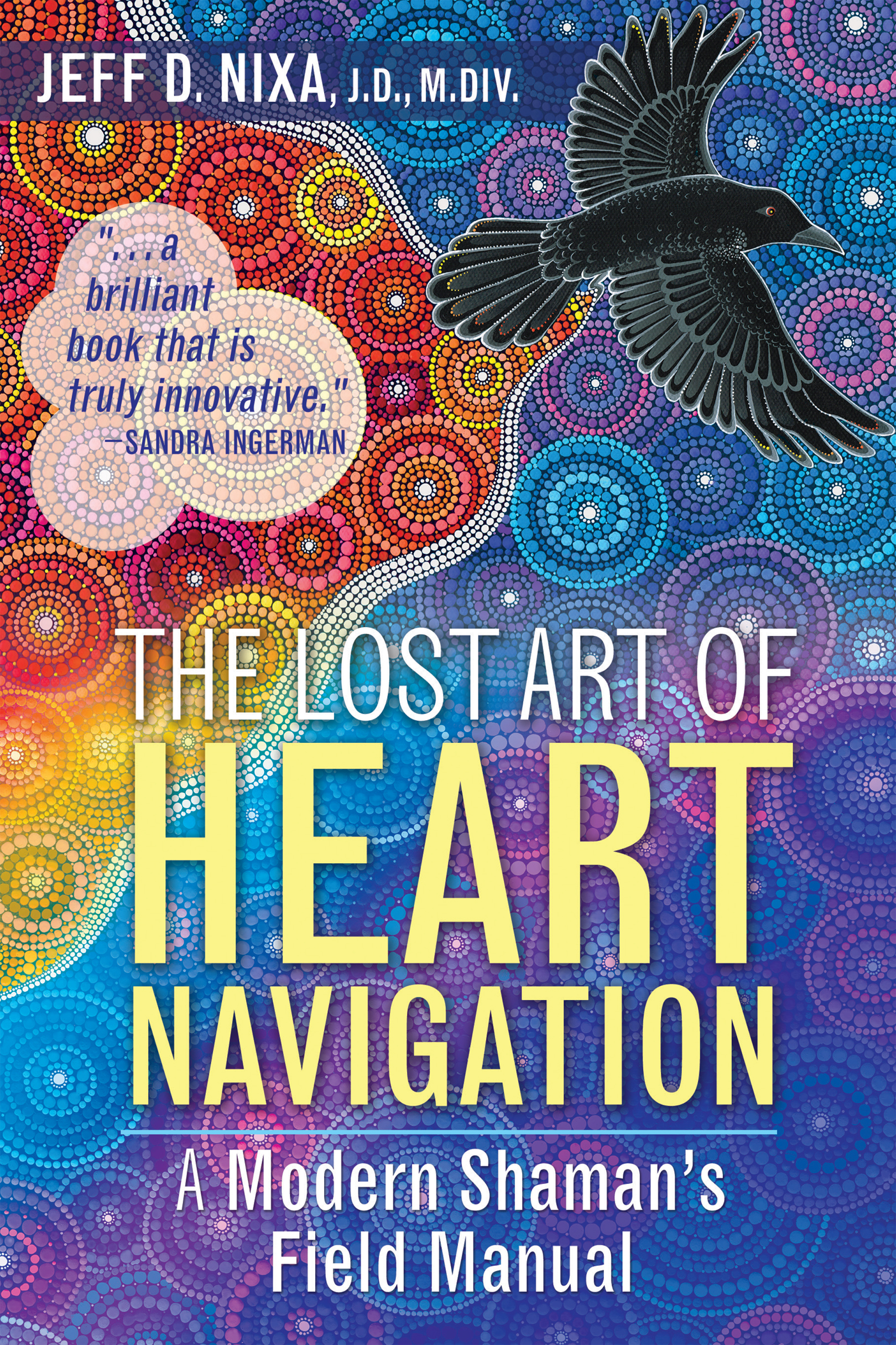 The Lost Art of Heart Navigation A Modern Shamans Field Manual - image 1