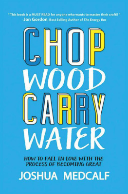 Joshua Medcalf - Chop Wood Carry Water: How to Fall in Love with the Process of Becoming Great