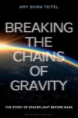 Amy Shira Teitel - Breaking the Chains of Gravity: The Story of Spaceflight before NASA