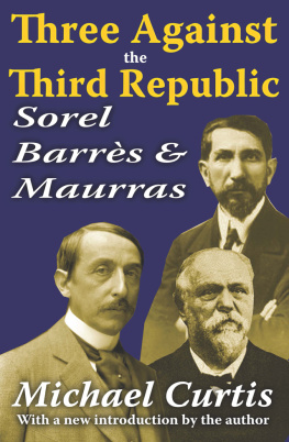 Michael Curtis - Three Against the Third Republic: Sorel, Barres and Maurras