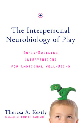 Theresa A. Kestly - The Interpersonal Neurobiology of Play: Brain-Building Interventions for Emotional Well-Being